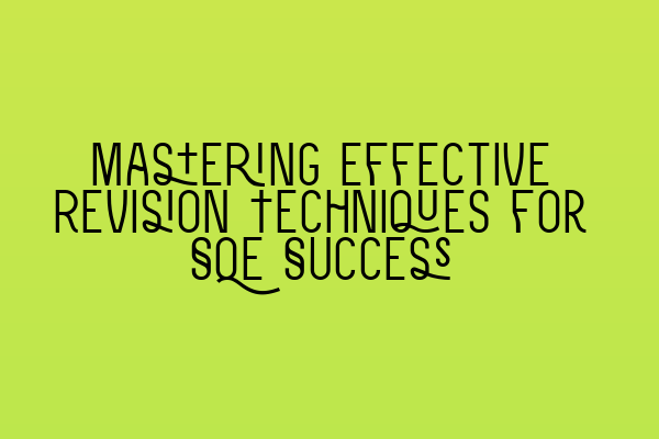 Featured image for Mastering Effective Revision Techniques for SQE Success