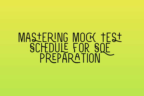 Mastering Mock Test Schedule for SQE Preparation