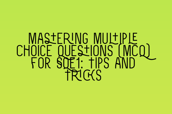 Mastering Multiple Choice Questions (MCQ) for SQE1: Tips and Tricks