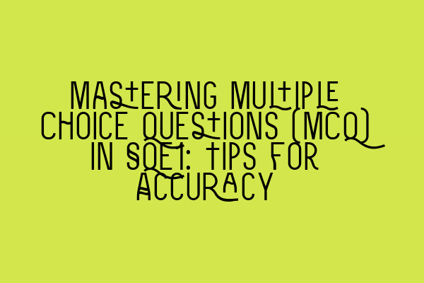 Featured image for Mastering Multiple Choice Questions (MCQ) in SQE1: Tips for Accuracy