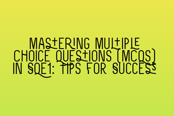 Featured image for Mastering Multiple Choice Questions (MCQs) in SQE1: Tips for Success
