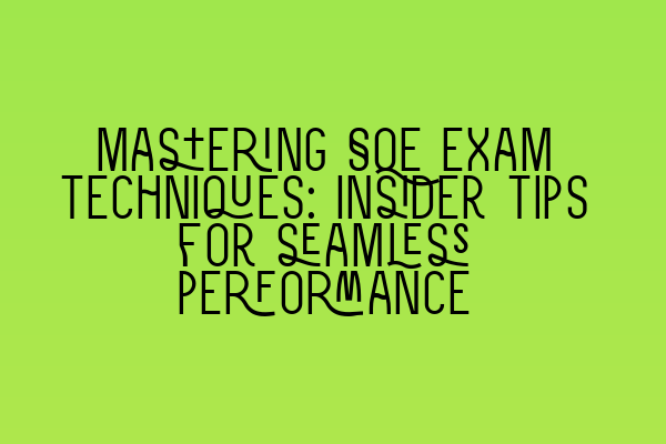 Featured image for Mastering SQE exam techniques: Insider tips for seamless performance