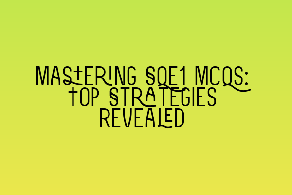 Mastering SQE1 MCQs: Top Strategies Revealed