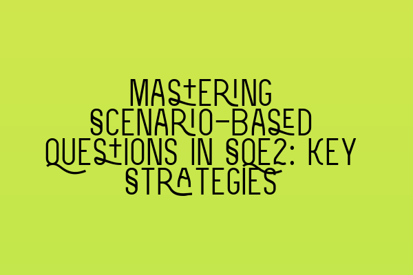 Featured image for Mastering Scenario-Based Questions in SQE2: Key Strategies