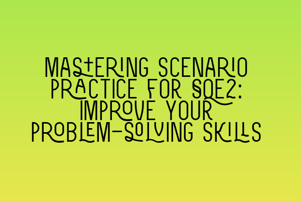 Mastering scenario practice for SQE2: Improve your problem-solving skills