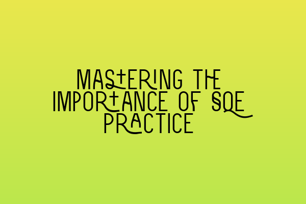 Featured image for Mastering the Importance of SQE Practice