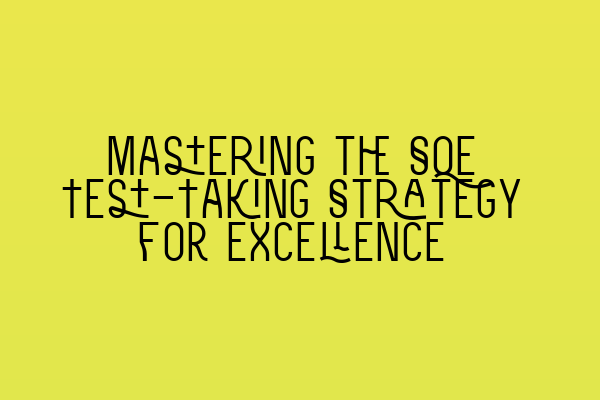 Featured image for Mastering the SQE Test-Taking Strategy for Excellence