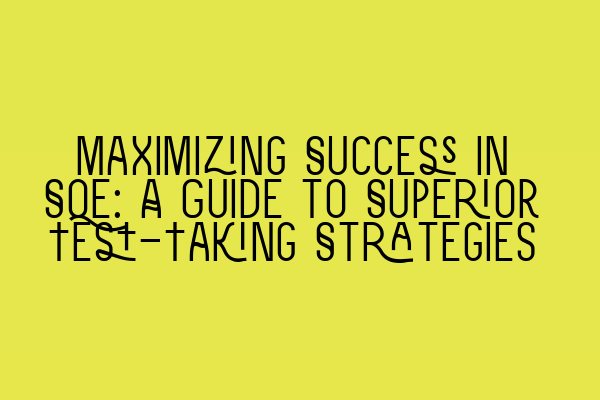 Featured image for Maximizing Success in SQE: A Guide to Superior Test-Taking Strategies