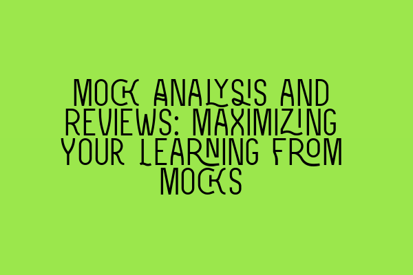 Mock Analysis and Reviews: Maximizing Your Learning from Mocks