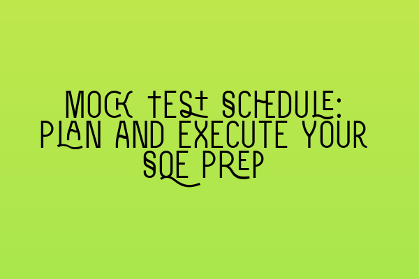 Mock Test Schedule: Plan and Execute Your SQE Prep