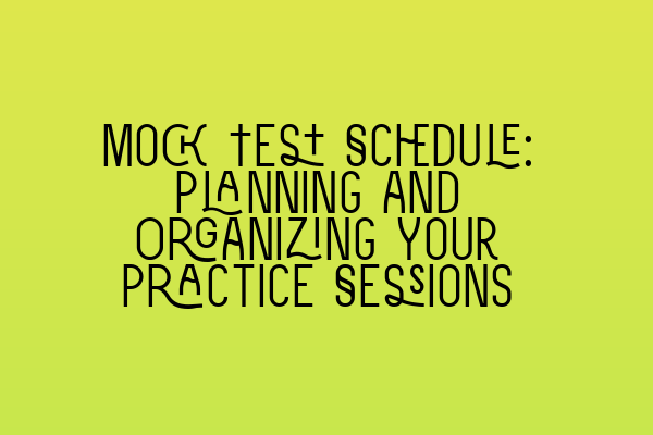 Mock Test Schedule: Planning and Organizing Your Practice Sessions