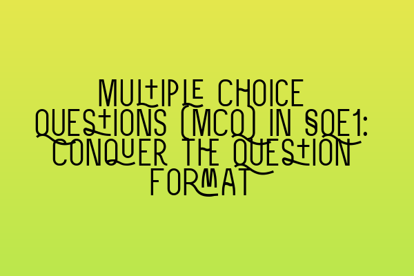 Featured image for Multiple Choice Questions (MCQ) in SQE1: Conquer the Question Format