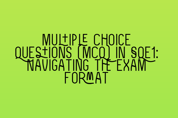 Featured image for Multiple Choice Questions (MCQ) in SQE1: Navigating the Exam Format