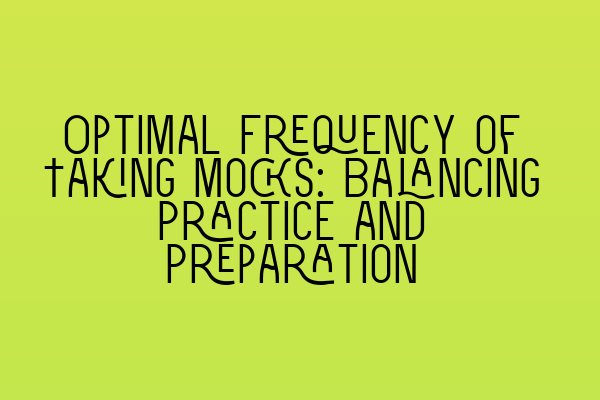 Featured image for Optimal Frequency of Taking Mocks: Balancing Practice and Preparation