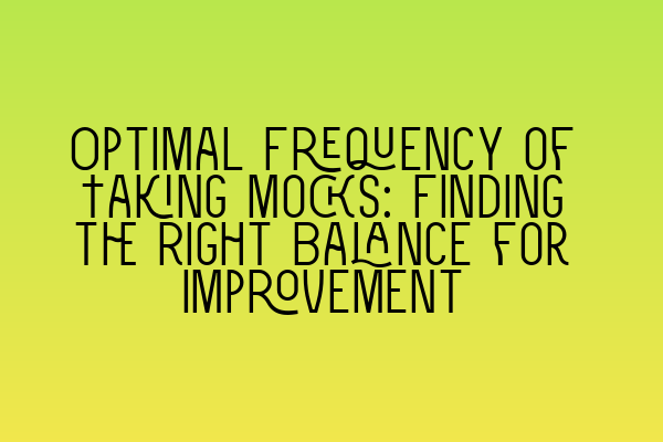 Featured image for Optimal Frequency of Taking Mocks: Finding the Right Balance for Improvement