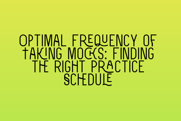 Featured image for Optimal Frequency of Taking Mocks: Finding the Right Practice Schedule