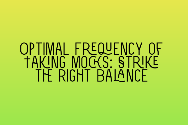 Featured image for Optimal Frequency of Taking Mocks: Strike the Right Balance
