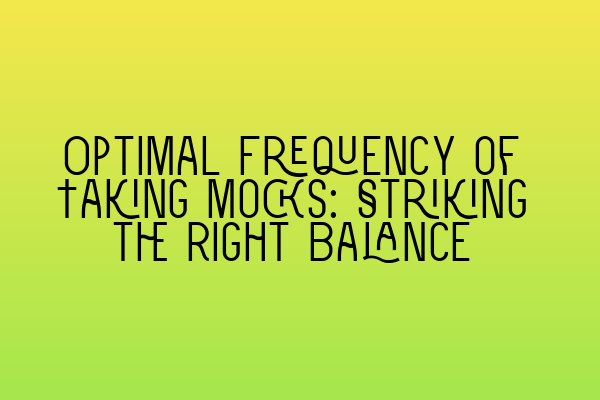 Optimal Frequency of Taking Mocks: Striking the Right Balance