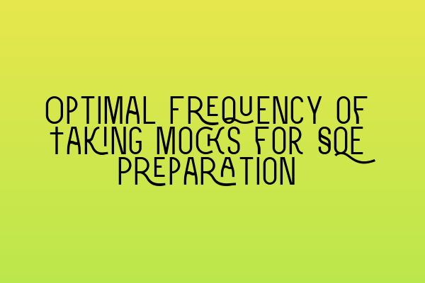 Featured image for Optimal Frequency of Taking Mocks for SQE Preparation