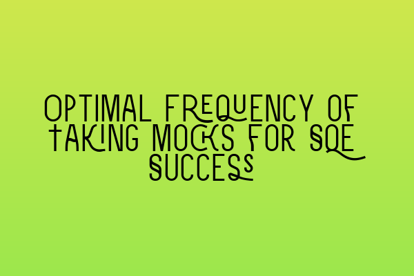 Featured image for Optimal Frequency of Taking Mocks for SQE Success
