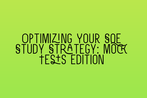 Featured image for Optimizing Your SQE Study Strategy: Mock Tests Edition