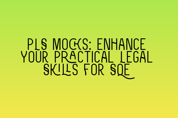Featured image for PLS Mocks: Enhance Your Practical Legal Skills for SQE