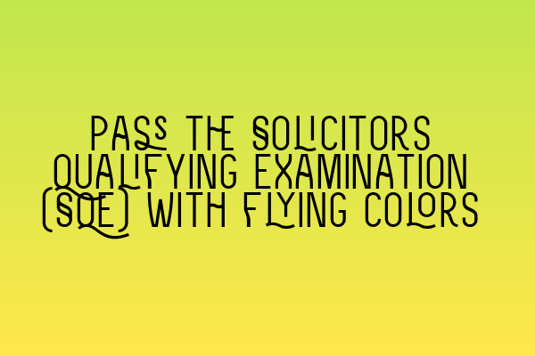 Featured image for Pass the Solicitors Qualifying Examination (SQE) with flying colors