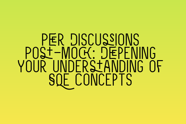 Featured image for Peer Discussions Post-Mock: Deepening Your Understanding of SQE Concepts