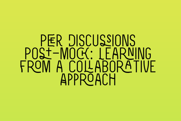 Featured image for Peer Discussions Post-Mock: Learning from a Collaborative Approach