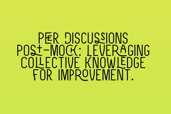 Featured image for Peer Discussions Post-Mock: Leveraging Collective Knowledge for Improvement.