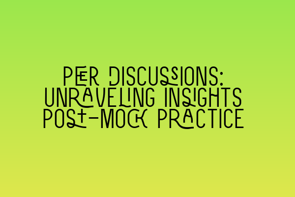 Featured image for Peer Discussions: Unraveling Insights Post-Mock Practice