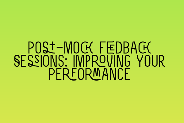 Featured image for Post-Mock Feedback Sessions: Improving Your Performance