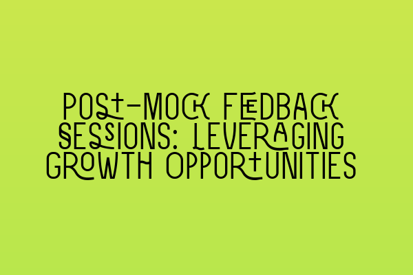 Post-Mock Feedback Sessions: Leveraging Growth Opportunities