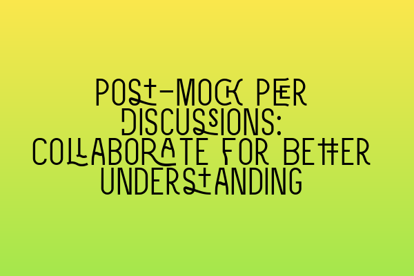 Featured image for Post-Mock Peer Discussions: Collaborate for Better Understanding