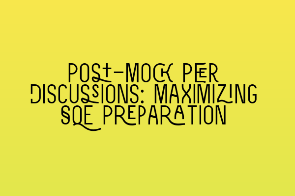 Featured image for Post-Mock Peer Discussions: Maximizing SQE Preparation