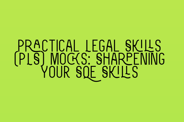 Featured image for Practical Legal Skills (PLS) Mocks: Sharpening Your SQE Skills