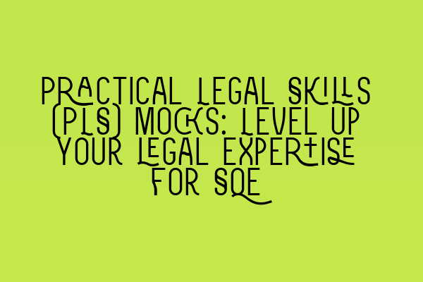 Featured image for Practical Legal Skills (PLS) mocks: Level up your legal expertise for SQE