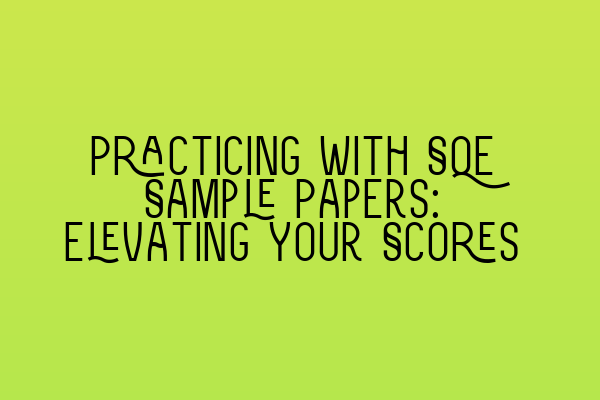 Featured image for Practicing with SQE Sample Papers: Elevating Your Scores