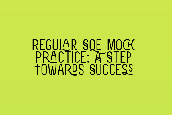 Regular SQE Mock Practice: A Step Towards Success