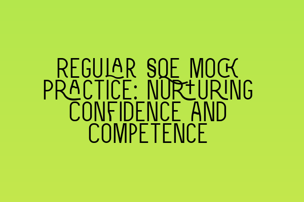 Featured image for Regular SQE Mock Practice: Nurturing Confidence and Competence