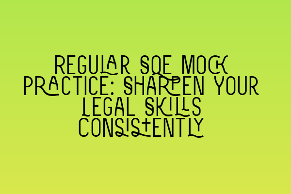 Featured image for Regular SQE Mock Practice: Sharpen Your Legal Skills Consistently