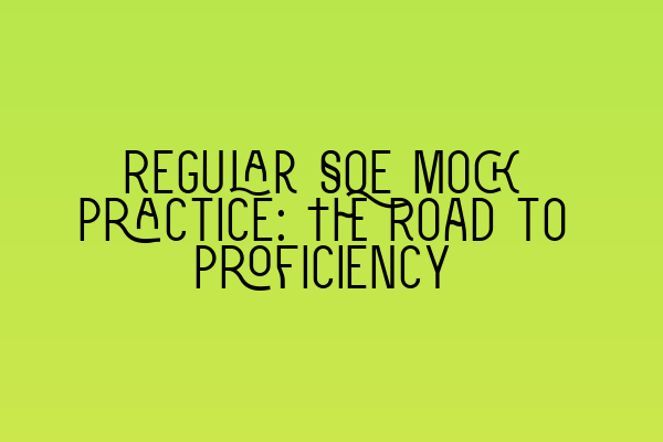 Featured image for Regular SQE Mock Practice: The Road to Proficiency