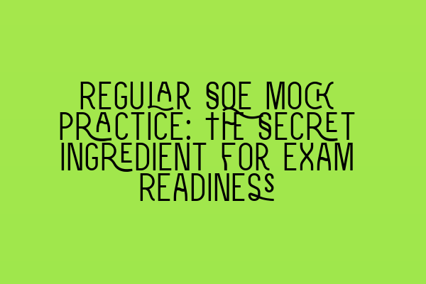 Featured image for Regular SQE Mock Practice: The Secret Ingredient for Exam Readiness