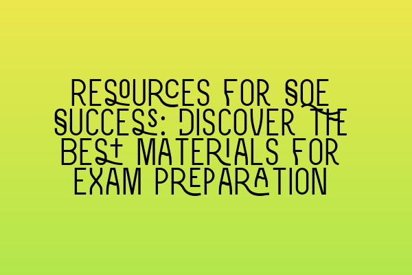 Featured image for Resources for SQE Success: Discover the Best Materials for Exam Preparation