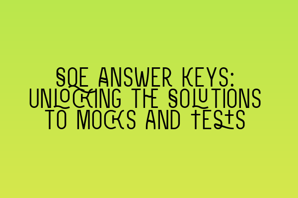 SQE Answer Keys: Unlocking the Solutions to Mocks and Tests