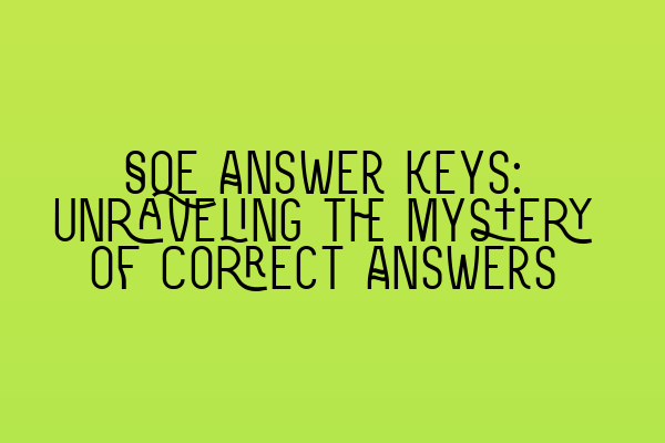 Featured image for SQE Answer Keys: Unraveling the Mystery of Correct Answers