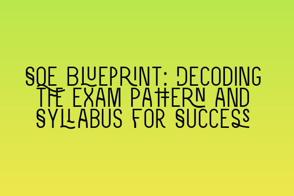 Featured image for SQE Blueprint: Decoding the Exam Pattern and Syllabus for Success