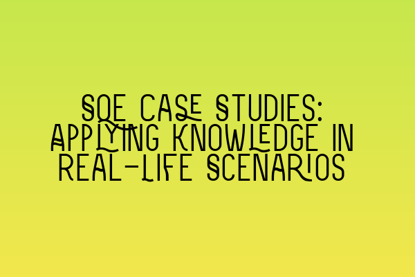 Featured image for SQE Case Studies: Applying Knowledge in Real-Life Scenarios