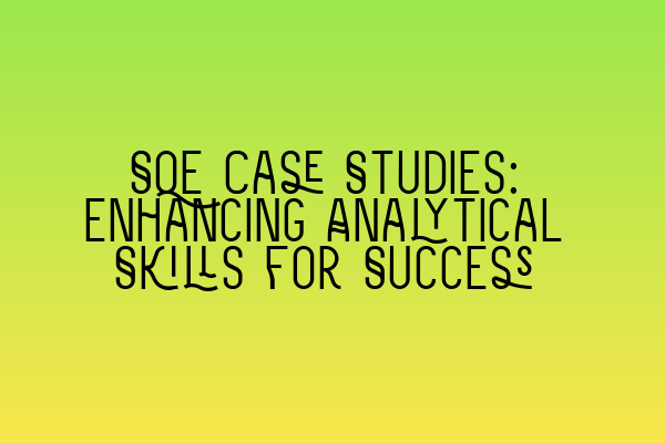 Featured image for SQE Case Studies: Enhancing Analytical Skills for Success