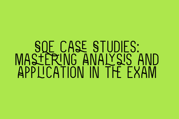 Featured image for SQE Case Studies: Mastering Analysis and Application in the Exam